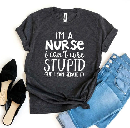 I’m a Nurse I Can’t Cure Stupid T-shirt Online Clothing